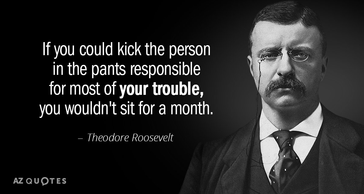 Quotation-Theodore-Roosevelt-If-you-could-kick-the-person-in-the-pants-responsible-25-9-0962.jpg